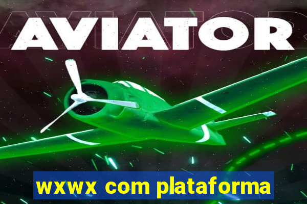 wxwx com plataforma